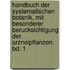 Handbuch Der Systematischen Botanik, Mit Besonderer Berucksichtigung Der Arzneipflanzen. Bd. 1