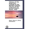 History Of The American College Of The Roman Catholic Church Of The United States, Rome, Italy by Brann Henry A. (Henry Athanasius)
