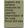 Hygienic And Sanative Measures For Chronic Catarrhal Inflammation Of The Nose, Throat And Ears door Thomas Frazier Rumbold