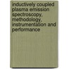 Inductively Coupled Plasma Emission Spectroscopy, Methodology, Instrumentation and Performance door P.W.J.M. Boumans