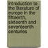 Introduction To The Literature Of Europe In The Fifteenth, Sixteenth And Seventeenth Centuries