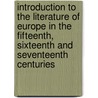 Introduction To The Literature Of Europe In The Fifteenth, Sixteenth And Seventeenth Centuries door Lld Henry Hallam