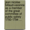 Jean Nicolas Billaud-Varenne As A Member Of The Great Committee Of Public Safety 1793-1794 ... door Rivera Boyd