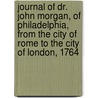 Journal Of Dr. John Morgan, Of Philadelphia, From The City Of Rome To The City Of London, 1764 door Julia Morgan Harding