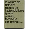 La Voiture De Demain: Histoire De L'Automobilisme (Passe, Present, Technique, Caricatures) ... door Onbekend