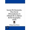 Lecons De Geometrie, Pour Servir Diintroduction A L'Etude De La Sphere Et De Geographie (1775) by Philippe Denis Pierres