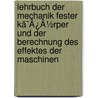 Lehrbuch Der Mechanik Fester Kã¯Â¿Â½Rper Und Der Berechnung Des Effektes Der Maschinen door Gustave Gaspard Coriolis