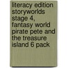 Literacy Edition Storyworlds Stage 4, Fantasy World Pirate Pete And The Treasure Island 6 Pack by Unknown