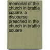 Memorial Of The Church In Brattle Square. A Discourse Preached In The Church In Brattle Square by Samuel K. Lothrop