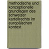 Methodische und konzeptionelle Grundlagen des Schweizer Kartellrechts im europäischen Kontext by Unknown