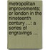 Metropolitan Improvements; Or London In The Nineteenth Century ...: A Series Of Engravings ...