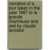 Narrative Of A Tour Taken In The Year 1667 To La Grande Chartreuse And Alet By Claude Lancelot by Dom Claude Lancelot