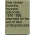 New Verses From The Harvard Advocate; 1876-1886, Reprinted For The Use Of Later Undergraduates