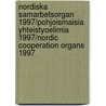 Nordiska Samarbetsorgan 1997/Pohjoismaisia Yhteistyoelimia 1997/Nordic Cooperation Organs 1997 by Unknown