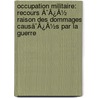 Occupation Militaire: Recours Ã¯Â¿Â½ Raison Des Dommages Causã¯Â¿Â½S Par La Guerre door Louis-Joseph-Delphin Fraud-Giraud