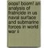 Oops! Boom! An Analysis Of Fratricide In Us Naval Surface And Submarine Forces In World War Ii