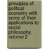 Principles Of Political Economy With Some Of Their Applications To Social Philosophy, Volume 2