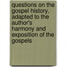 Questions On The Gospel History, Adapted To The Author's Harmony And Exposition Of The Gospels door James Strongs