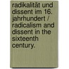 Radikalität und Dissent im 16. Jahrhundert / Radicalism and Dissent in the Sixteenth Century. door Onbekend