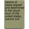 Reports Of Cases Argued And Determined In The Circuit Court Of The United States, Volume Xviii door Samuel Blatchford