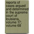 Reports Of Cases Argued And Determined In The Supreme Court Of Louisiana, Volume 17; Volume 68