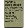 Reports Of Cases Argued And Determined In The Supreme Court Of Louisiana, Volume 22; Volume 73 door Onbekend