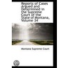 Reports Of Cases Argued And Determined In The Supreme Court Of The State Of Montana, Volume 34 door Montana Supreme Court