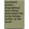 Southland Writers, Biographical And Critical Sketchesof The Living Female Writers Of The South door Ira Raymond