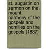 St. Augustin On Sermon On The Mount, Harmony Of The Gospels And Homilies On The Gospels (1887) door Augustin St Augustin