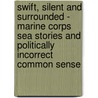 Swift, Silent and Surrounded - Marine Corps Sea Stories and Politically Incorrect Common Sense door Andrew Anthony Bufalo