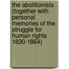 The Abolitionists (Together With Personal Memories Of The Struggle For Human Rights 1830-1864) door F. John Hume