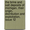 The Brine And Salt Deposits Of Michigan, Their Origin, Distribution And Exploitation, Issue 12 door Charles Wilford Cook