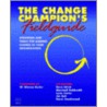 The Change Champion's Fieldguide: Strategies And Tools For Leading Change In Your Organization by Marshall Goldsmith