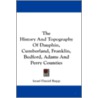 The History and Topography of Dauphin, Cumberland, Franklin, Bedford, Adams and Perry Counties door Onbekend