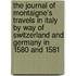 The Journal Of Montaigne's Travels In Italy By Way Of Switzerland And Germany In 1580 And 1581