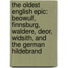 The Oldest English Epic: Beowulf, Finnsburg, Waldere, Deor, Widsith, And The German Hildebrand door Francis Barton Gummere