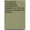 The Political Conspiracies Preceding the Rebellion; Or, the True Stories of Sumter and Pickens door Thomas M. Anderson