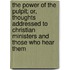 The Power Of The Pulpit; Or, Thoughts Addressed To Christian Ministers And Those Who Hear Them
