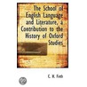 The School Of English Language And Literature, A Contribution To The History Of Oxford Studies door C.H. (Charles Harding) Firth