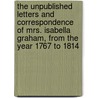 The Unpublished Letters And Correspondence Of Mrs. Isabella Graham, From The Year 1767 To 1814 by Isabella Graham