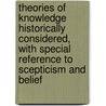 Theories Of Knowledge Historically Considered, With Special Reference To Scepticism And Belief by William Dexter Wilson