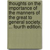 Thoughts On The Importance Of The Manners Of The Great To General Society. ... Fourth Edition. by Unknown