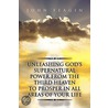 Unleashing God's Supernatural Power From The Third Heaven To Prosper In All Areas Of Your Life door John Feagin