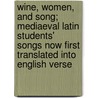 Wine, Women, And Song; Mediaeval Latin Students' Songs Now First Translated Into English Verse door John Addington Symonds