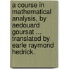 A Course In Mathematical Analysis, By Aedouard Goursat ... Translated By Earle Raymond Hedrick. by Edouard Goursat