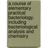 A Course Of Elementary Practical Bacteriology, Including Bacteriological Analysis And Chemistry by Kanthack Alfredo Antunes