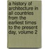 A History Of Architecture In All Countries From The Earliest Times To The Present Day, Volume 2