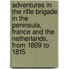 Adventures In The Rifle Brigade In The Peninsula, France And The Netherlands, From 1809 To 1815 door John Kincaid