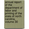 Annual Report Of The Department Of Labor And Printing Of The State Of North Carolina, Volume 30 door Health North Carolina.