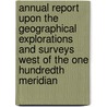 Annual Report Upon The Geographical Explorations And Surveys West Of The One Hundredth Meridian door Geographical Surveys West of t (U.S.)